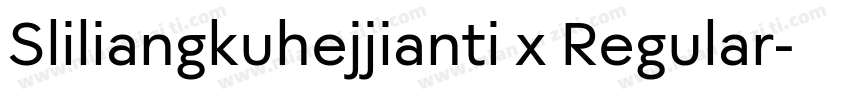 Sliliangkuhejjianti x Regular字体转换